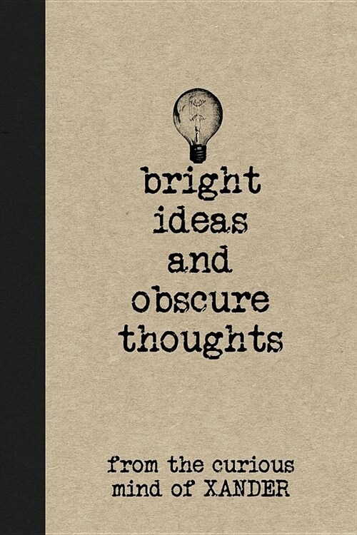 Bright Ideas and Obscure Thoughts from the Curious Mind of Xander: A Personalized Journal for Boys (Paperback)