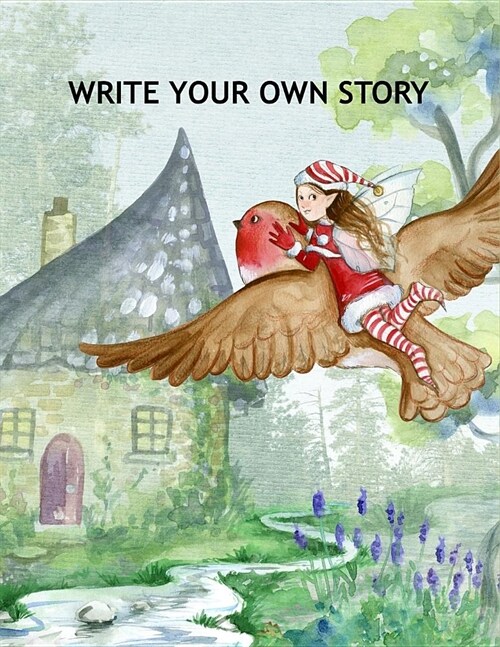 Write Your Own Story: Create Your Own Story Book for Girls Draw It Yourself Blank Journal to Draw, Write & Illustrate Personalized Activity (Paperback)
