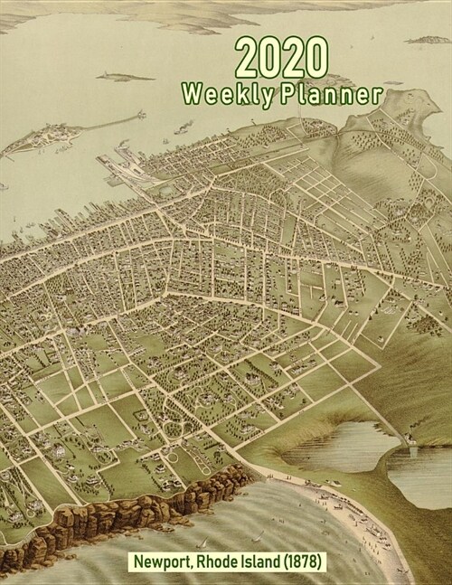 2020 Weekly Planner: Newport, Rhode Island (1878): Vintage Panoramic Map Cover (Paperback)