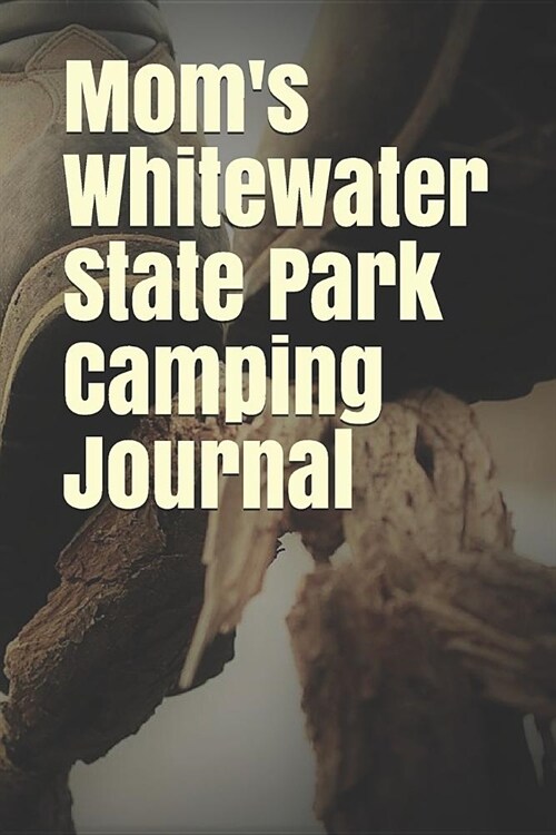 Moms Whitewater State Park Camping Journal: Blank Lined Journal for Minnesota Camping, Hiking, Fishing, Hunting, Kayaking, and All Other Outdoor Acti (Paperback)