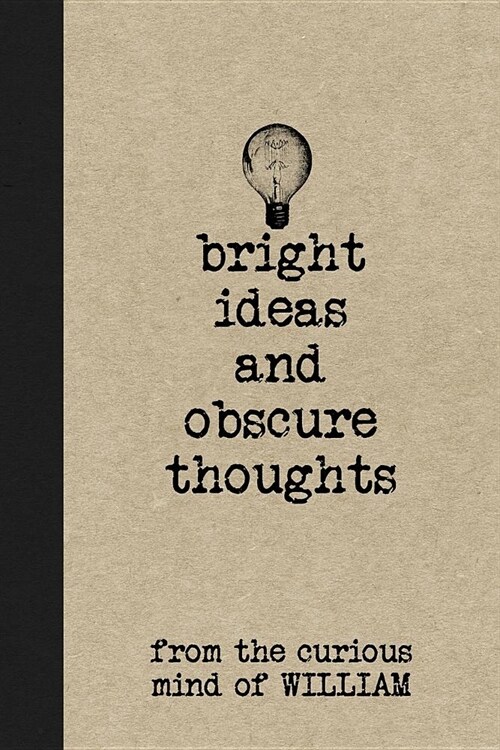 Bright Ideas and Obscure Thoughts from the Curious Mind of William: A Personalized Journal for Boys (Paperback)