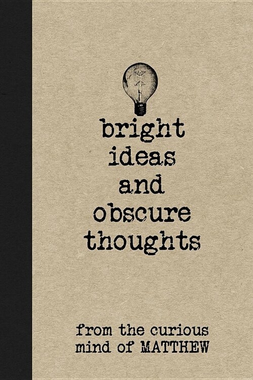 Bright Ideas and Obscure Thoughts from the Curious Mind of Matthew: A Personalized Journal for Boys (Paperback)