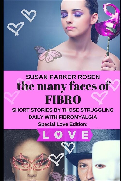 The Many Faces of Fibro: Short Stories by Those Struggling Daily with Fibromyalgia - Special Love Edition (Paperback)