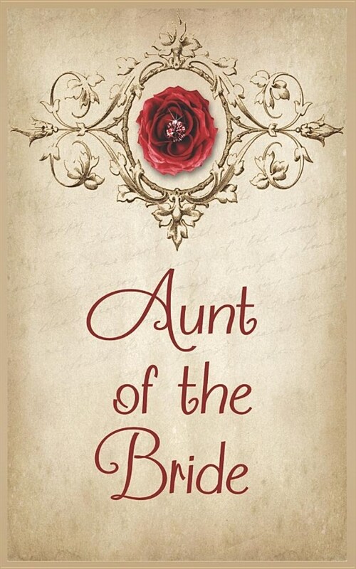 Aunt of the Bride: Journal for the Brides Family and Entourage. Cover Features a Red Rose, Pink Diamond, Paisley, Tan Parchment, Vintage (Paperback)