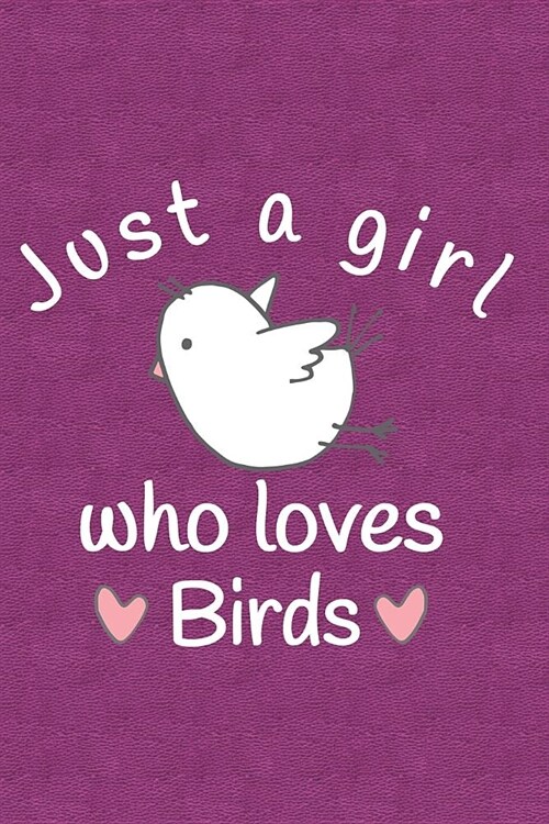 Just a Girl Who Loves Birds: Journal, Notebook, Diary or Sketchbook with Lined Paper (Paperback)