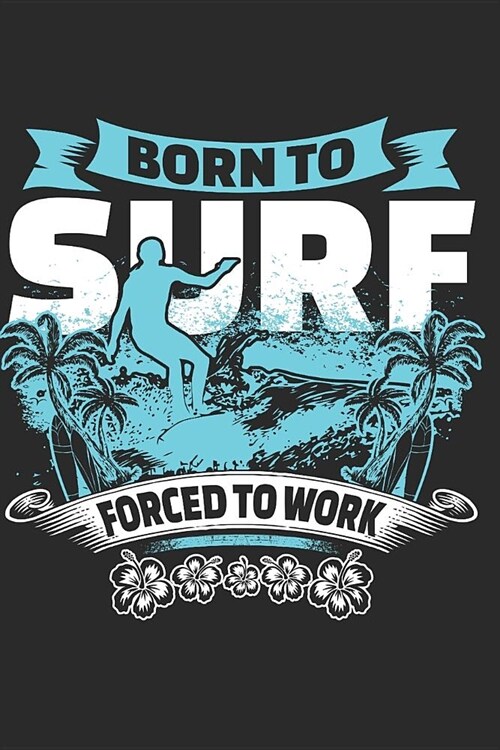 Born to Surf Forced to Work: Surfing Journal Lined Paper (Paperback)