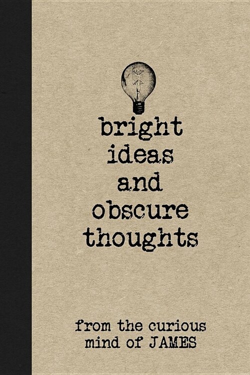 Bright Ideas and Obscure Thoughts from the Curious Mind of James: A Personalized Journal for Boys (Paperback)