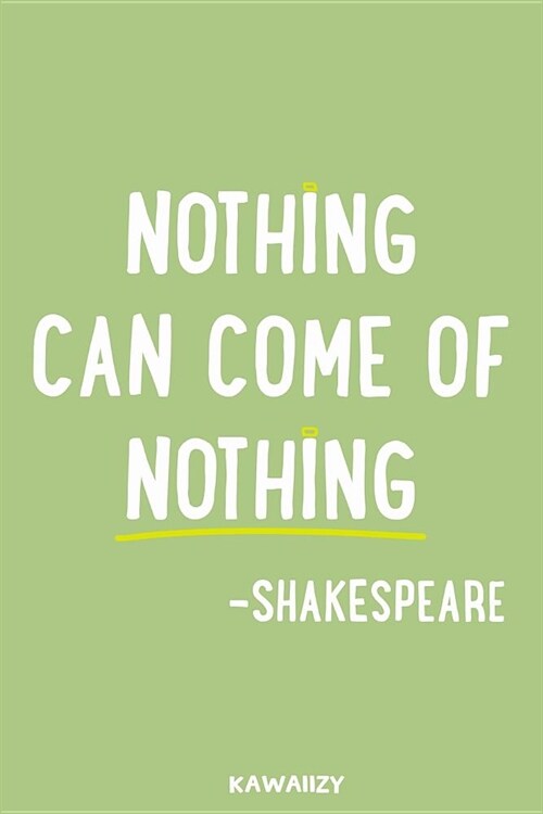 Nothing Can Come of Nothing - Shakespeare: Blank Lined Motivational Inspirational Quote Journal (Paperback)