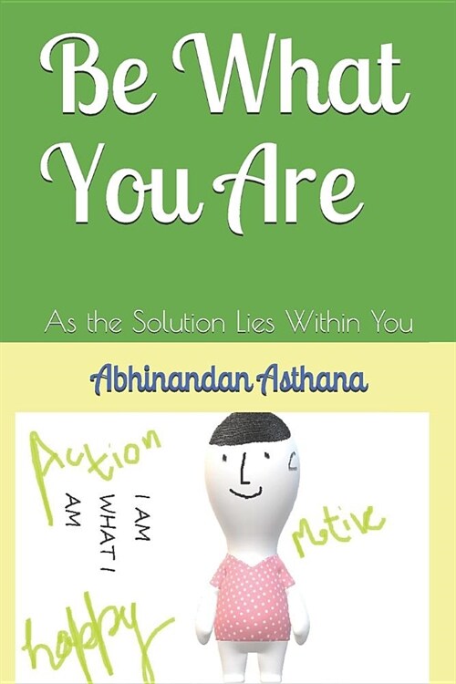 Be What You Are: As the Solution Lies Within You (Paperback)