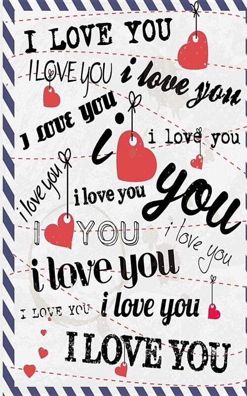 I Love You. Airmail Stationary Envelope 5 X 8 Writers Utility Notebook: Perfect Size to Take in Your Purse, Satchel, Bookbag, Overnight Bag, Personal (Paperback)