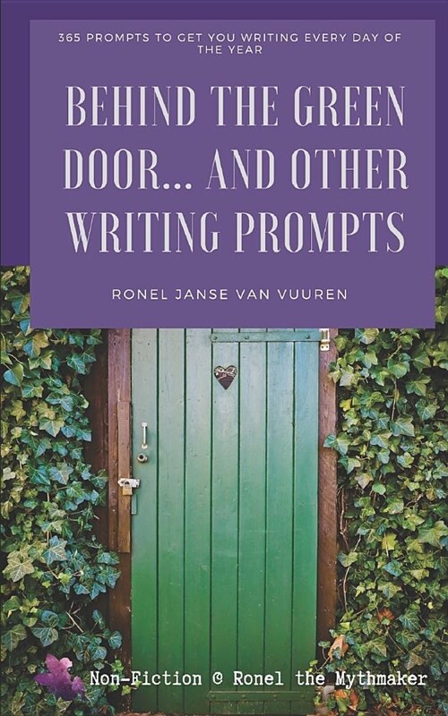 Behind the Green Door... and Other Writing Prompts: 365 Prompts to Get You Writing Every Day of the Year (Paperback)