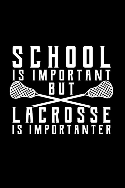 School Is Important But Lacrosse Is Importanter: Matte Softcover Journal Notebook 120 Blank Lined Pages and Lax Themed Cover (Paperback)