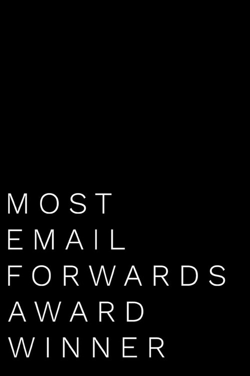 Most Email Forwards Award Winner: 110-Page Blank Lined Journal Funny Office Award Great for Coworker, Boss, Manager, Employee Gag Gift Idea (Paperback)