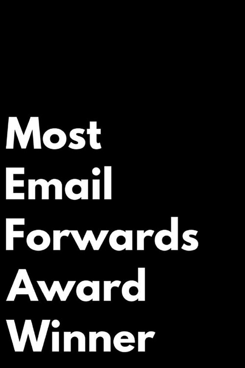 Most Email Forwards Award Winner: 110-Page Blank Lined Journal Funny Office Award Great for Coworker, Boss, Manager, Employee Gag Gift Idea (Paperback)
