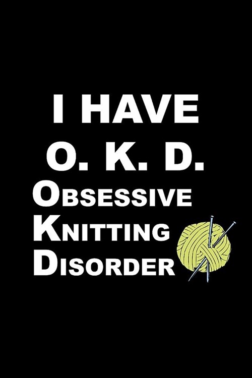 I Have O. K. D.: Hilarious Funny Gift for Knitters Who Have Everything Birthday Novelty Gift Ideas Small Blank Lined Notebook (Paperback)