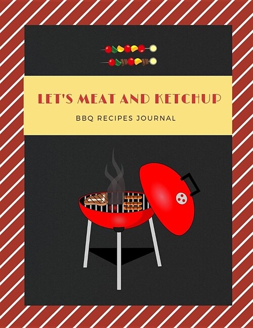 Lets Meat and Ketchup: BBQ Recipes Journal Sheets Blank Recipe Book Recipe Notebook Space of Your Favorite Recipes (Paperback)