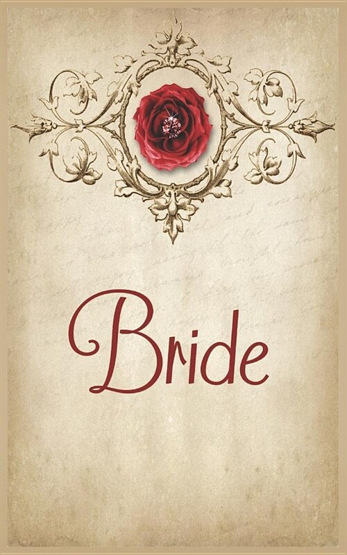 Bride: Wedding Planning Journal for the Bride. Cover Features a Red Rose, Pink Diamond, Paisley, Tan Parchment, Vintage Theme (Paperback)