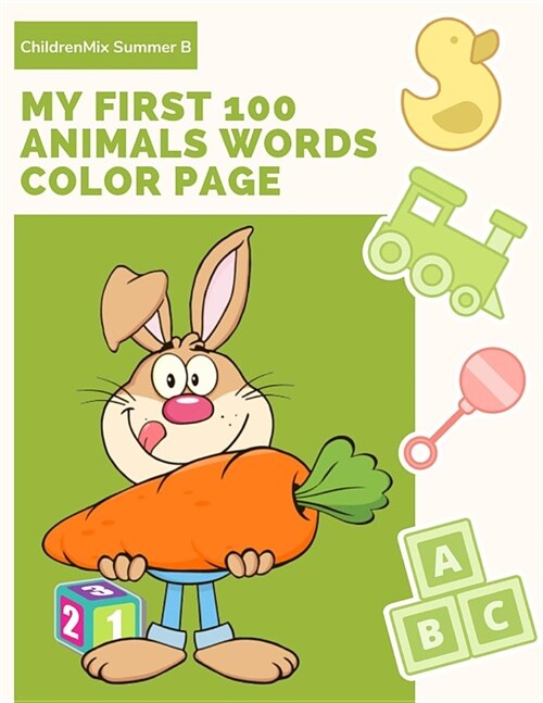 My First 100 Animals Words Color Page: Learning English Animal Vocabulary, How to Read and Write (Spelling) with ABC Alphabet Word Coloring Books for (Paperback)