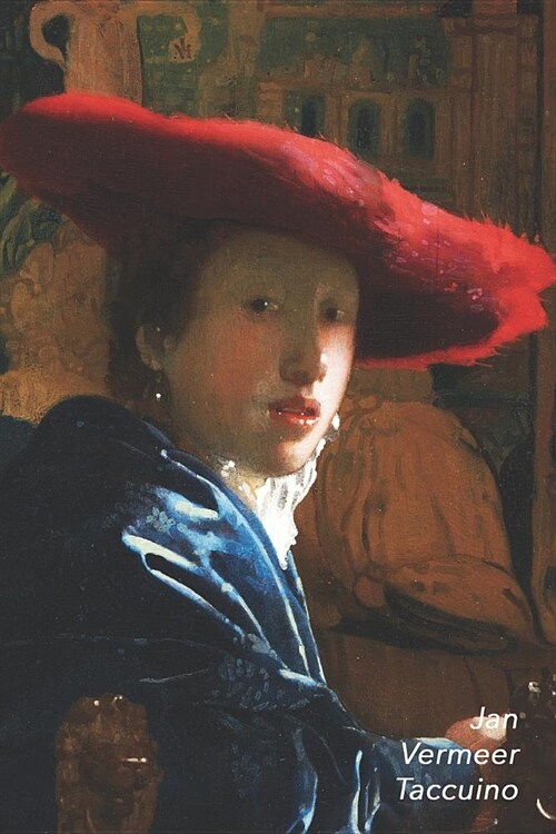 Jan Vermeer Taccuino: Fanciulla Con Cappello Rosso - Perfetto Per Prendere Appunti - Ideale Per La Scuola, Lo Studio, Le Ricette O Le Passwo (Paperback)