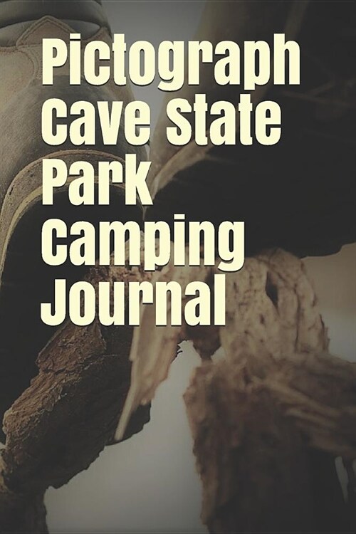 Pictograph Cave State Park Camping Journal: Blank Lined Journal for Montana Camping, Hiking, Fishing, Hunting, Kayaking, and All Other Outdoor Activit (Paperback)
