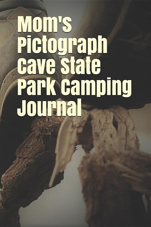 Moms Pictograph Cave State Park Camping Journal: Blank Lined Journal for Montana Camping, Hiking, Fishing, Hunting, Kayaking, and All Other Outdoor A (Paperback)