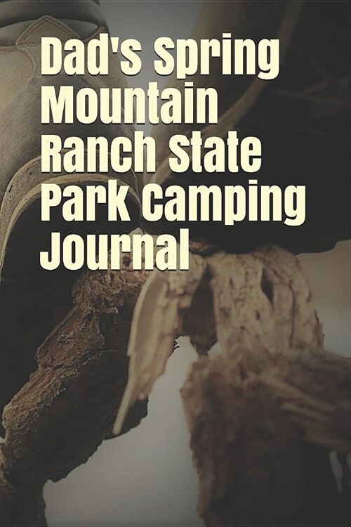 Dads Spring Mountain Ranch State Park Camping Journal: Blank Lined Journal for Nevada Camping, Hiking, Fishing, Hunting, Kayaking, and All Other Outd (Paperback)