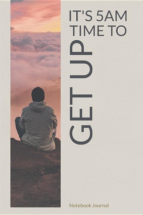 Its 5am Time to Get Up: Morning Person Motivational Notebook Journal (Paperback)