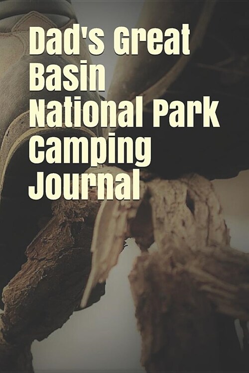 Dads Great Basin National Park Camping Journal: Blank Lined Journal for Nevada Camping, Hiking, Fishing, Hunting, Kayaking, and All Other Outdoor Act (Paperback)