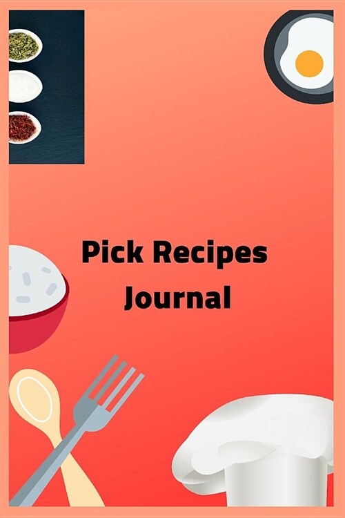 Pick Recipes Journal: Blank Cookbook: To Write Your Favorite Recipes (Paperback)