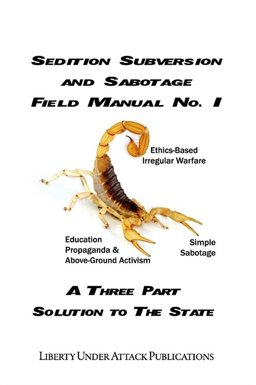 Sedition, Subversion, and Sabotage Field Manual No. 1: A Three Part Solution to the State (Paperback)