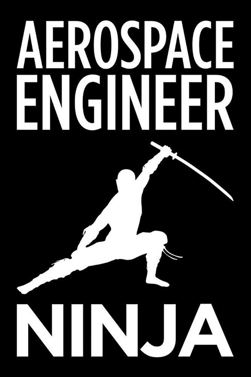 Aerospace Engineer Ninja: Blank Lined Office Humor Themed Journal and Notebook to Write In: With a Practical and Versatile Wide Rule Interior (Paperback)