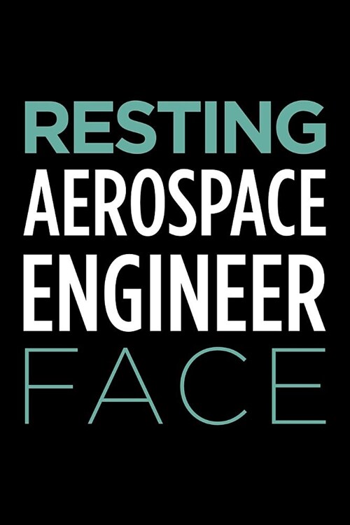 Resting Aerospace Engineer Face: Blank Lined Office Humor Themed Journal and Notebook to Write In: With a Practical and Versatile Wide Rule Interior (Paperback)