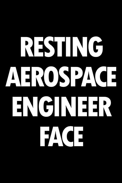 Resting Aerospace Engineer Face: Blank Lined Office Humor Themed Journal and Notebook to Write In: With a Versatile Wide Rule Interior: Black and Whit (Paperback)