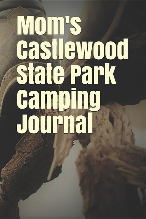 Moms Castlewood State Park Camping Journal: Blank Lined Journal for Missouri Camping, Hiking, Fishing, Hunting, Kayaking, and All Other Outdoor Activ (Paperback)