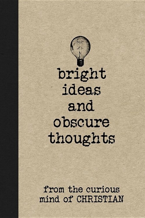 Bright Ideas and Obscure Thoughts from the Curious Mind of Christian: A Personalized Journal for Boys (Paperback)