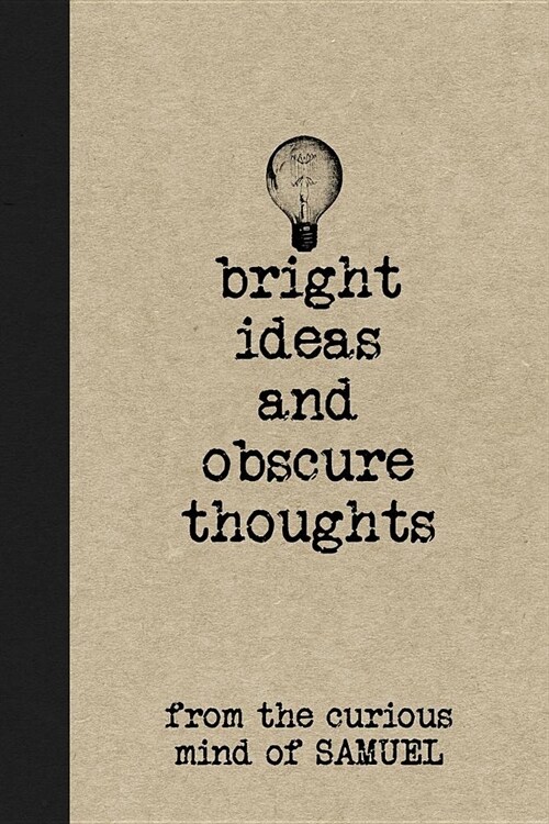 Bright Ideas and Obscure Thoughts from the Curious Mind of Samuel: A Personalized Journal for Boys (Paperback)