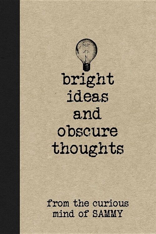 Bright Ideas and Obscure Thoughts from the Curious Mind of Sammy: A Personalized Journal for Boys (Paperback)