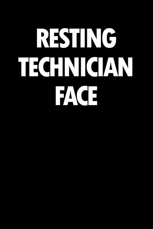 Resting Technician Face: Blank Lined Office Humor Themed Journal and Notebook to Write In: With a Versatile Wide Rule Interior: Black and White (Paperback)