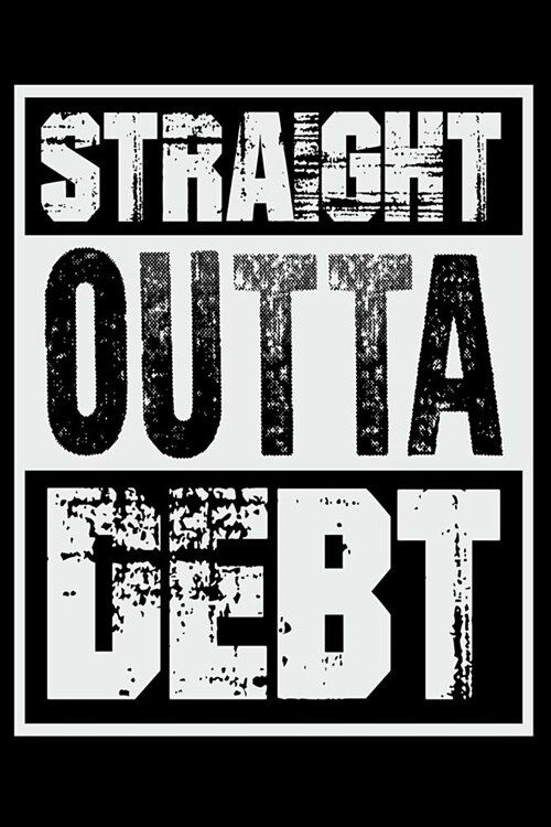 Straight Outta Debt: Funny Lined Journal Notebook for Men or Women Who Are Proud of Being Debt Free! (Paperback)