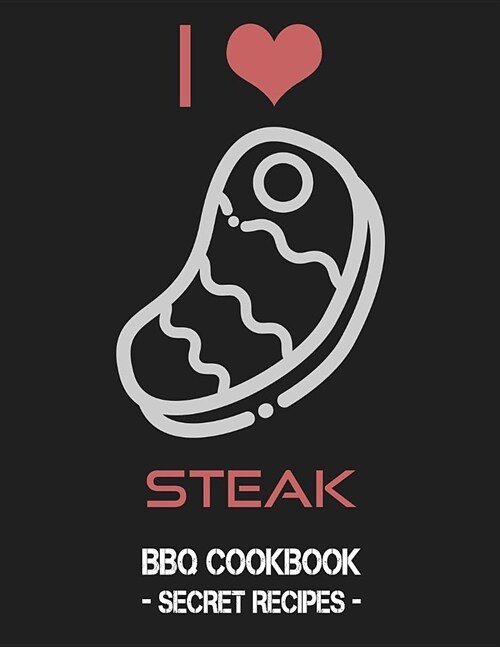 I Love Steak: BBQ Cookbook - Secret Recipes for Men (Paperback)
