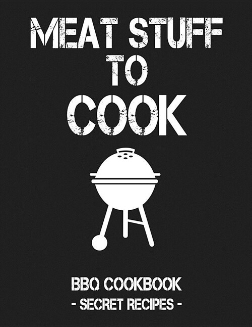 Meat Stuff to Cook: Grey BBQ Cookbook - Secret Recipes for Men (Paperback)