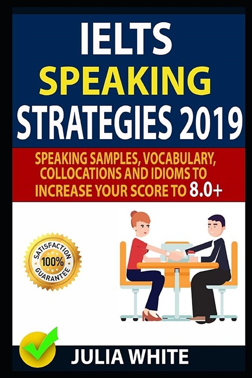 Ielts Speaking Strategies 2019: Speaking Samples, Vocabulary, Collocations and Idioms to Increase Your Score to 8.0+ (Paperback)