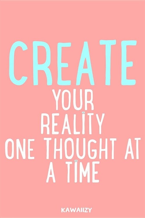 Create Your Reality One Thought at a Time: Blank Lined Motivational Inspirational Quote Journal (Paperback)