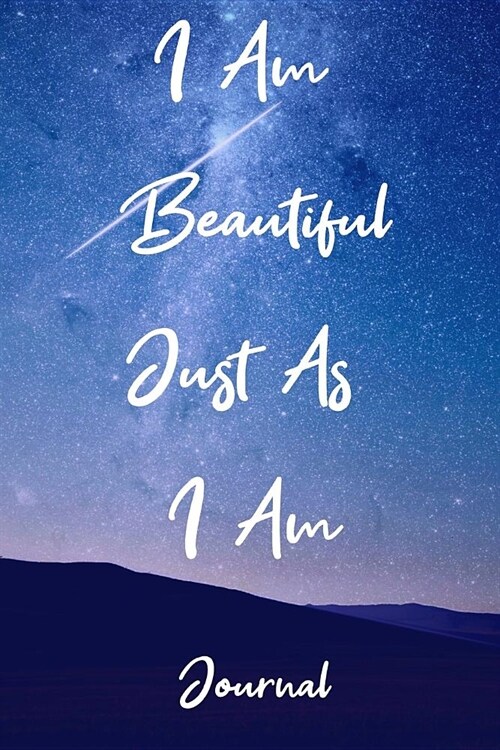 Journal: I Am Beautiful Just as I Am: An Inspirational Notebook for Daily Journaling (Paperback)