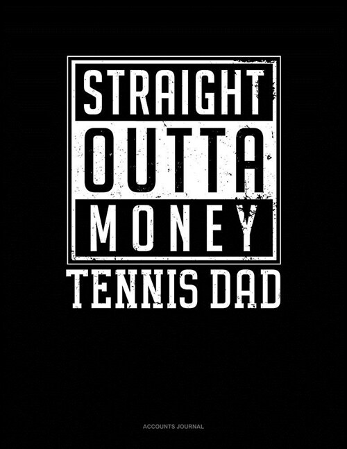 Straight Outta Money Tennis Dad: Accounts Journal (Paperback)