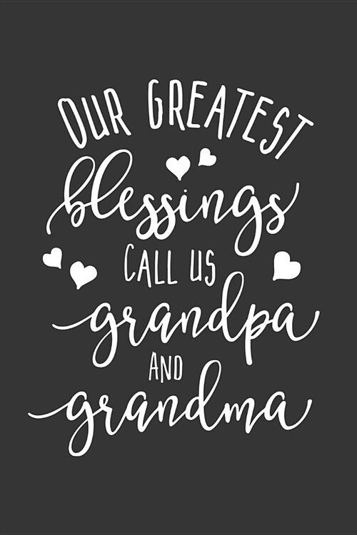 Our Greatest Blessings Call Us Grandpa and Grandma: Blank Lined Notebook to Write in for Notes, to Do Lists, Notepad, Journal, Funny Gifts for Grandpa (Paperback)