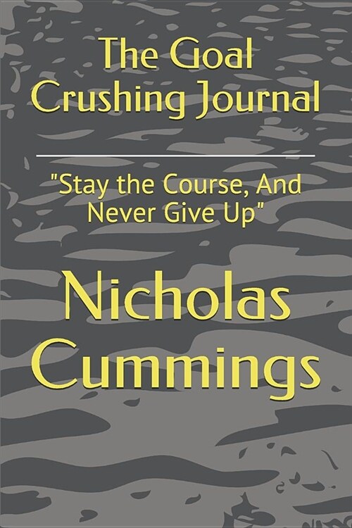 Goal Crushing Journal: Stay the Course, and Never Give Up (Paperback)