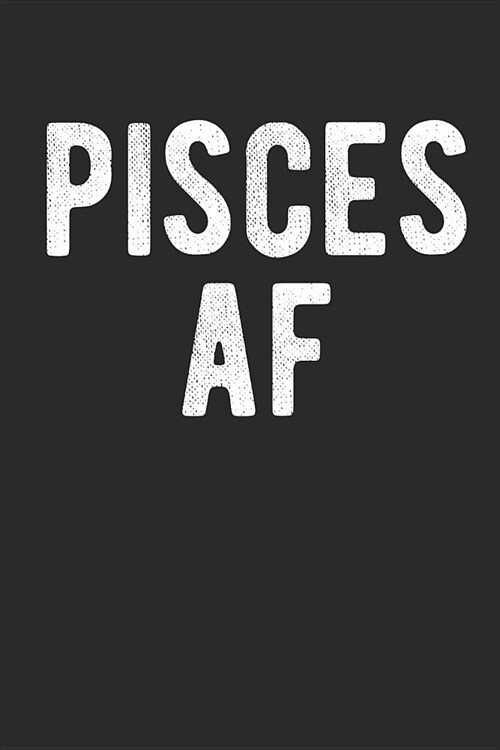 Pisces AF: Zodiac Pride Horoscope Astrology 120 Page Journal (6x9) (Paperback)