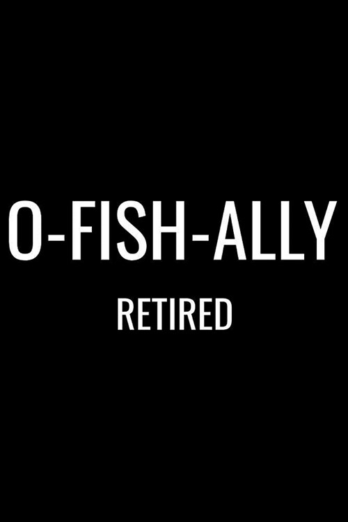 O-Fish-Ally Retired: Matte Softcover Notebook Log Book 120 Blank Pages Black White Minimalist Cover Design (Paperback)