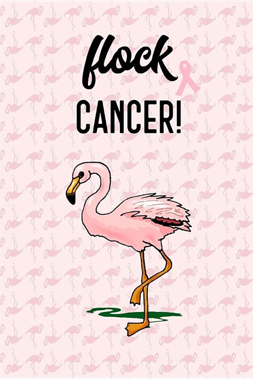 Flock Cancer!: Breast Cancer Journal to Write in for Women: 6x9 Inch, 120 Page, Blank Lined Notebook (Paperback)